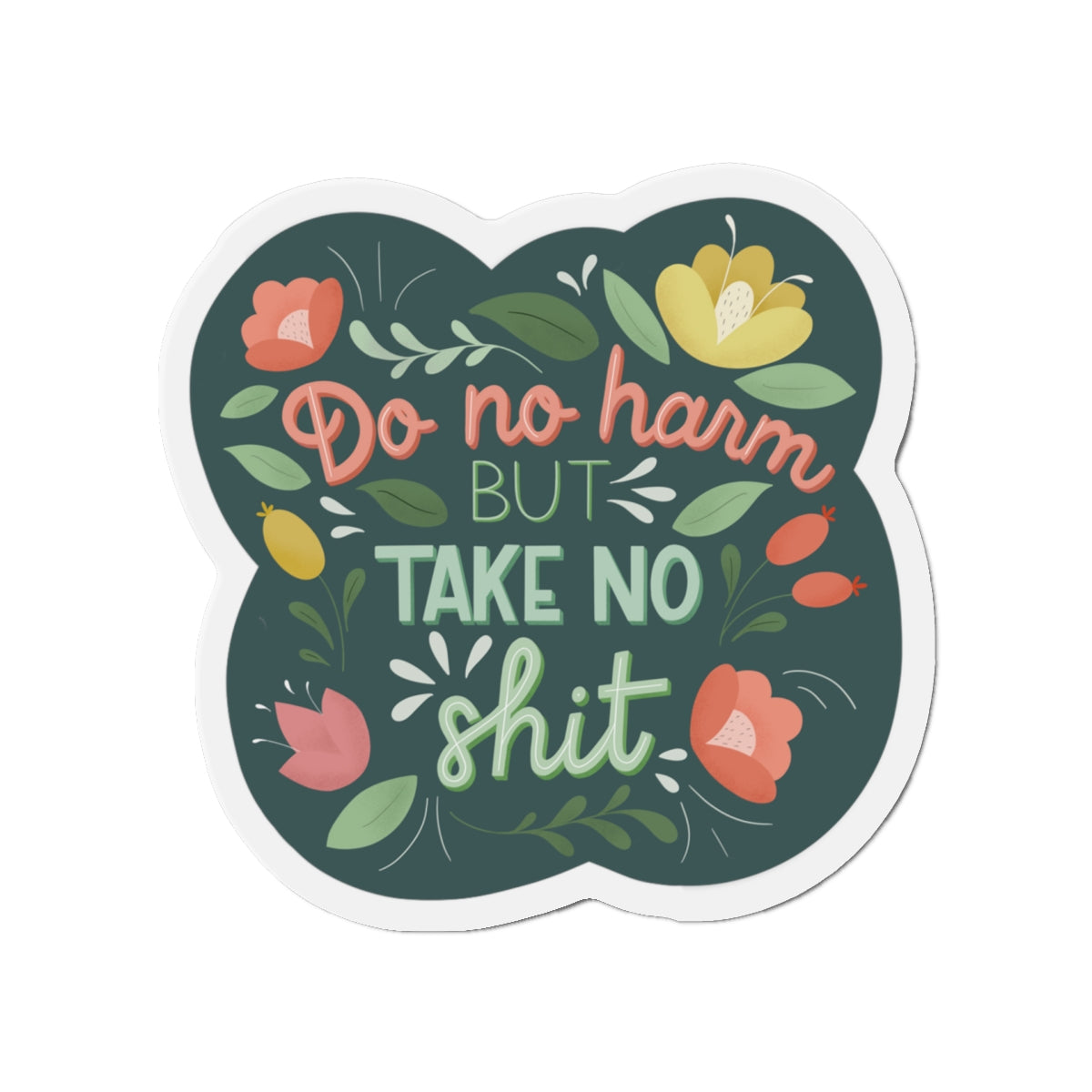 Do no Harm, Take no Shit Die-Cut Magnet