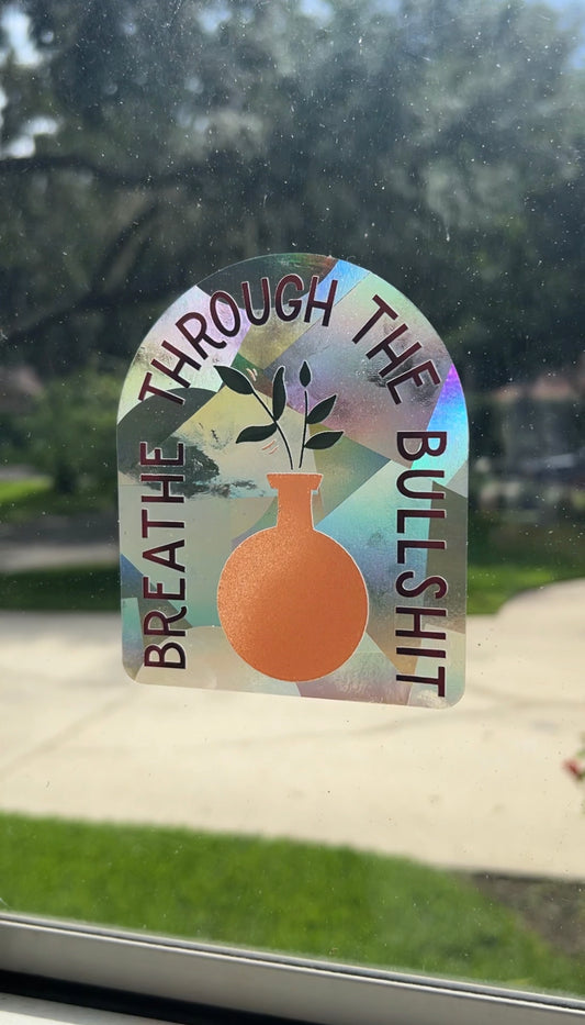 Breathe Through the BS Suncatcher Sticker Decal