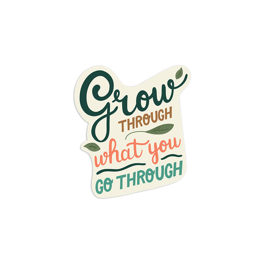 Grow Through What You Go Through Mental Health Sticker