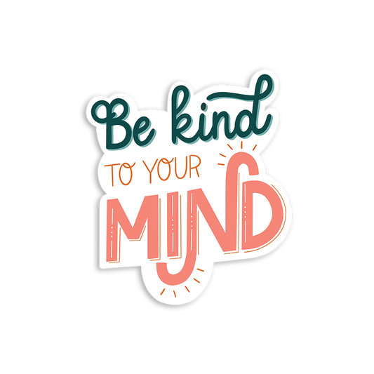 Be Kind to Your Mind Mental Health Sticker