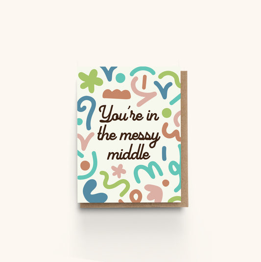 You're in the Messy Middle Encouragement Card