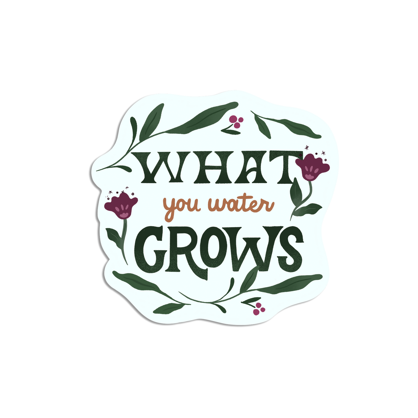What You Water Grows Mental Health Encouraging Sticker