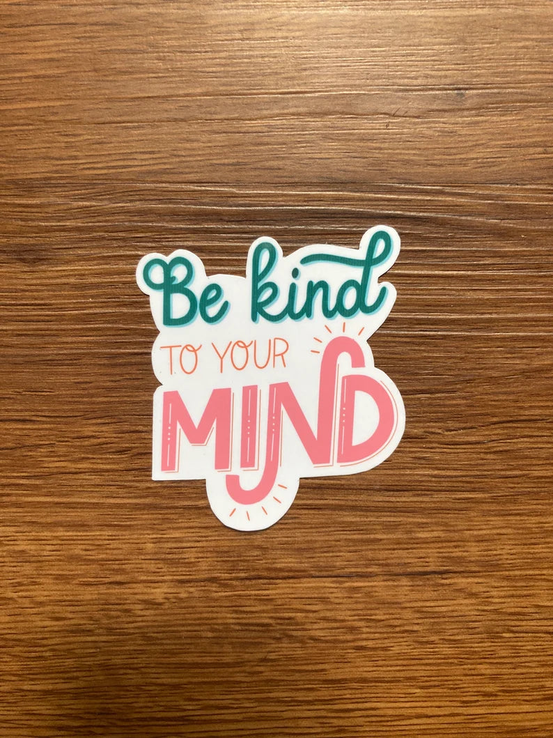Be Kind to Your Mind Mental Health Sticker - StephKayDesigns