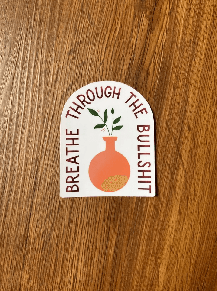 Breathe Through the Bullshit Sticker - StephKayDesigns